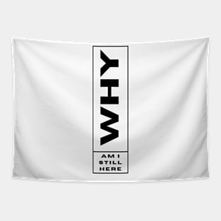 Why am I still here funny minimalistic black and white simple Tapestry