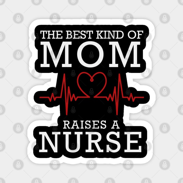 The Best Kind Of Mom Raises A Nurse Magnet by DragonTees