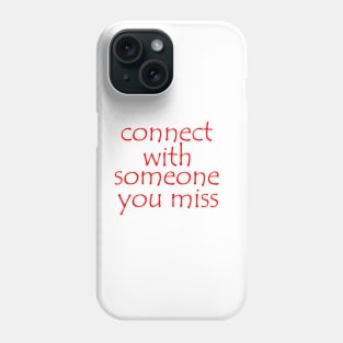 connect with someone you miss Phone Case