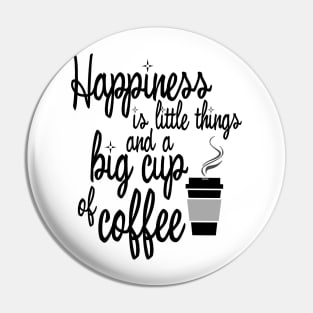 Happiness is big cup of coffee Pin