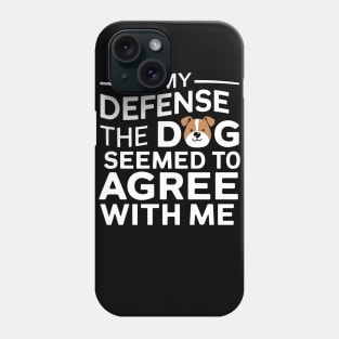 In My Defense Dog Agree With Me Funny Sarcastic Phone Case