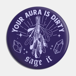 Your Aura Is Dirty, Sage It // Sage That S**t Pin