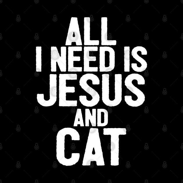 All I Need Is Jesus And Cat by Happy - Design