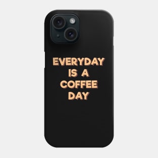 Everyday is a Coffee Day Phone Case