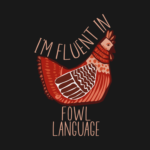 Im Fluent In Fowl Language - Funny Retro Chicken Lover by ChiknEmporium