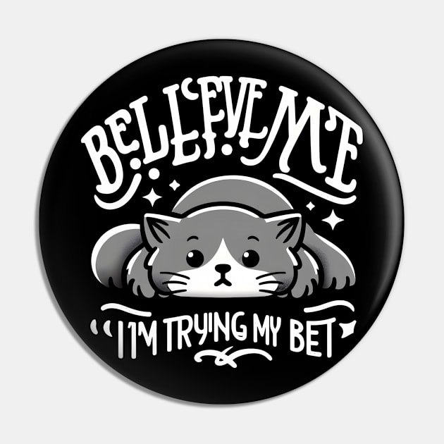 Believe Me I'm Trying My Best Funny Lazy Cat Pin by Rizstor