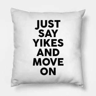 Yikes and move on Pillow