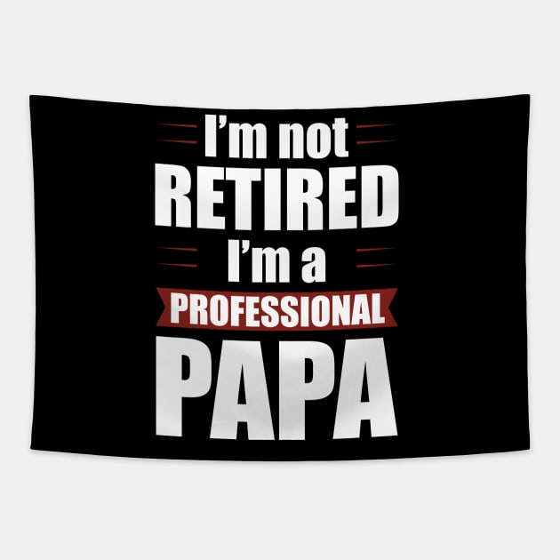 I'm not Retired I'm a Professional Papa Funny Retirement Tapestry by Tesszero