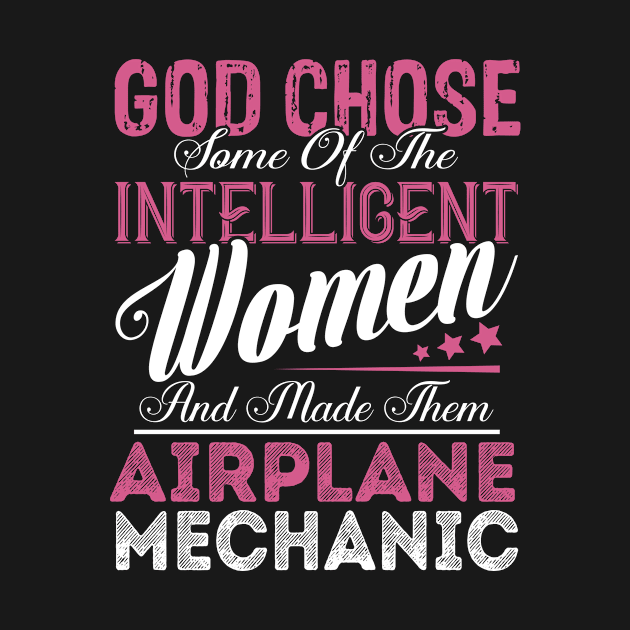 God Chose Some of the Intelligent Women and Made Them Airplane Mechanic by Nana Store