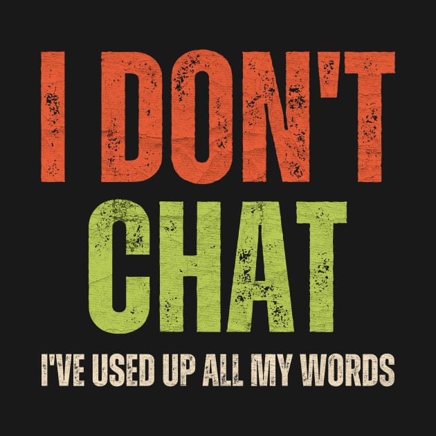 I Don't Chat I've Used Up All My Words by Point Shop