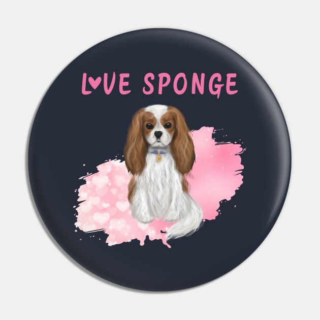 Blenheim Cavalier King Charles Spaniel Love Sponge Pin by Cavalier Gifts