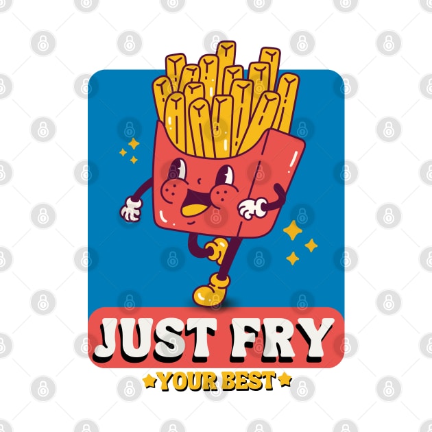 Just Fry Your Best French Fries by ChasingTees