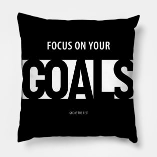 Focus on Your Goals Ignore the Rest Pillow