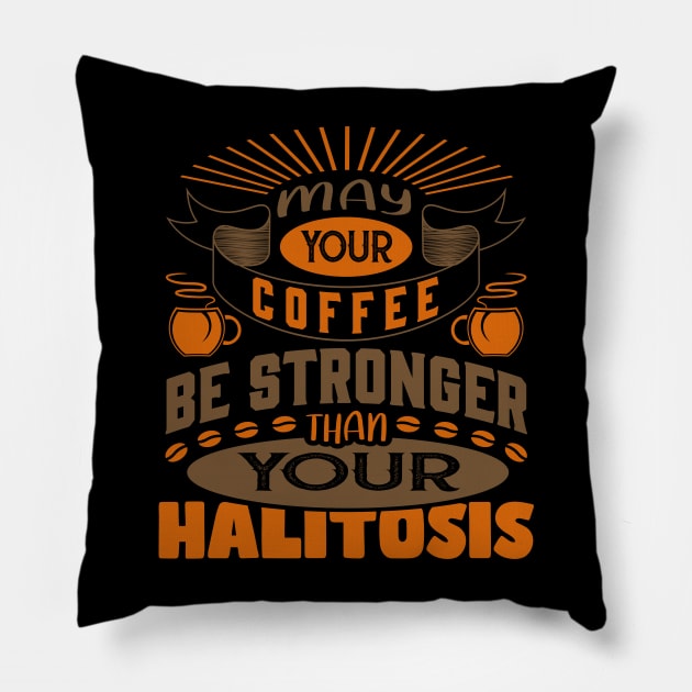 May Your Coffee Be Stronger Than Your Halitosis Funny Coffee Lover Pillow by DanielLiamGill