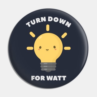 Turn Down Watt Funny Science- pun life Pin