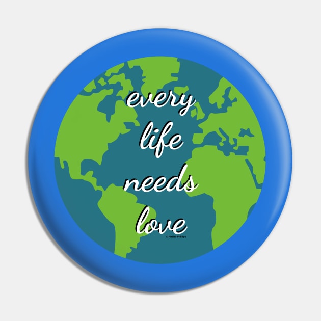 Every Life Needs Love Pin by Phebe Phillips