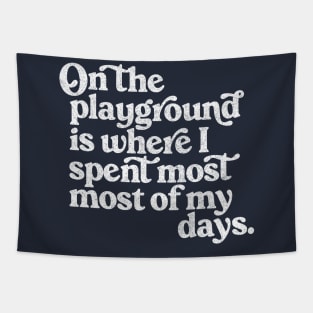 On The Playground Is Where I Spent Most Of My Days Tapestry