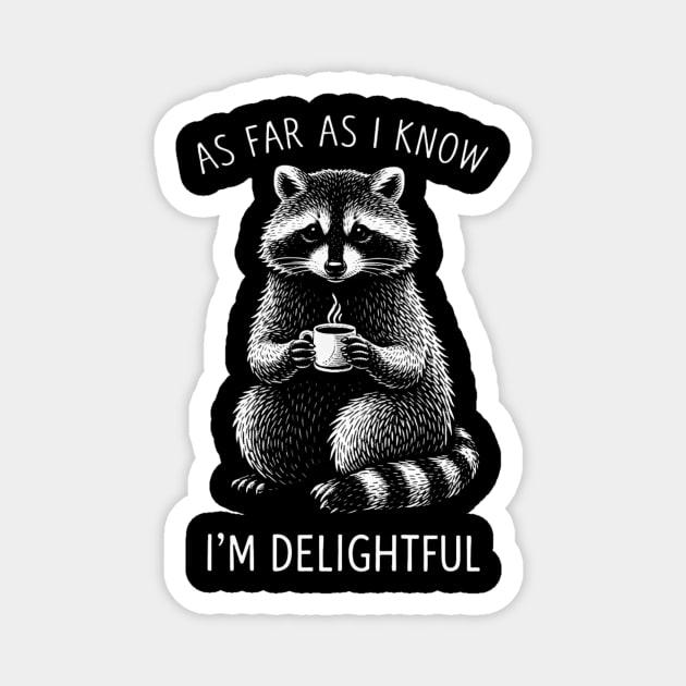 As Far As I Know I'm Delightful Funny Raccoon Magnet by ArtistTee ⭐⭐⭐⭐⭐