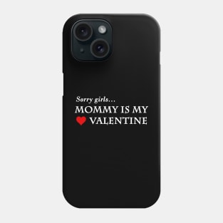 sorry girls mommy is my valentine Phone Case