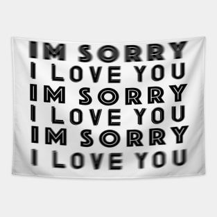 Im Sorry I Love You T-Shirt Tapestry