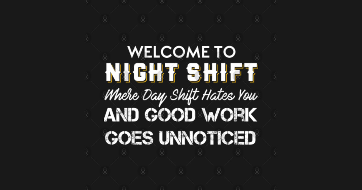 Welcome to Night Shift Where Day Shift Hates you - Night Shift - Hoodie ...