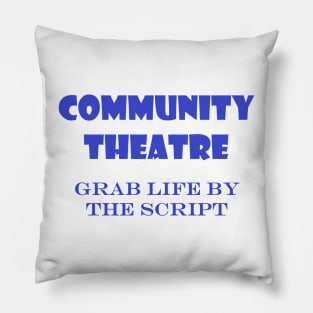 Community Theatre - Grab Life By The Script Pillow