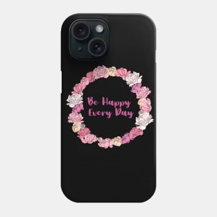 Be Happy Every Day Phone Case