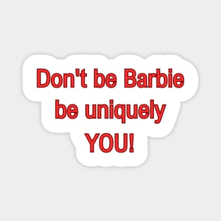 Don't be Barbie, be uniquely YOU! Magnet