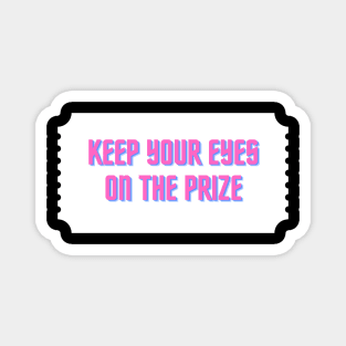 Keep your eyes on the prize Magnet