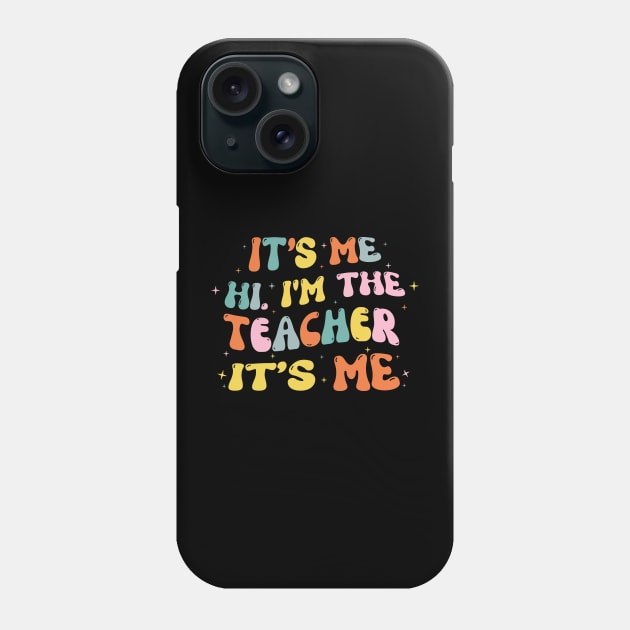 It's Me Hi Im The Teacher It's Me Phone Case by Teewyld