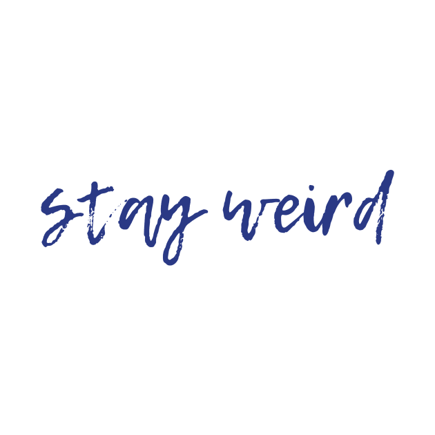 Stay Weird by ryanmcintire1232