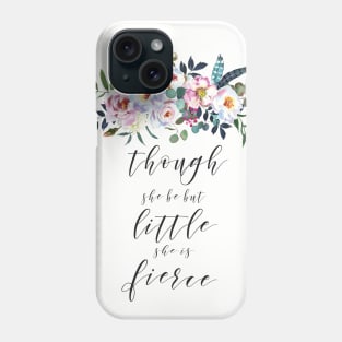 Though She Be But Little She Is Fierce Phone Case