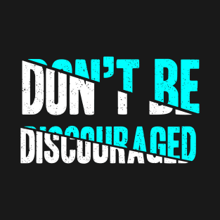 Don't Be Discouraged T-Shirt