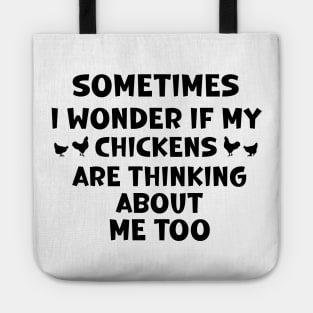 sometimes i wonder if my chickens are thinking about me too Tote