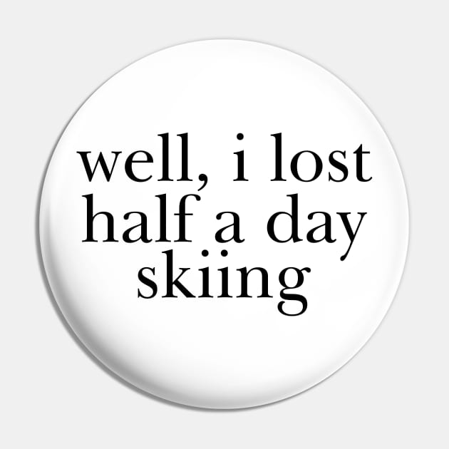 Well I Lost Half a Day Skiing Pin by Y2KERA