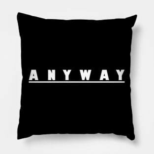 Anyway Shirts Pillow