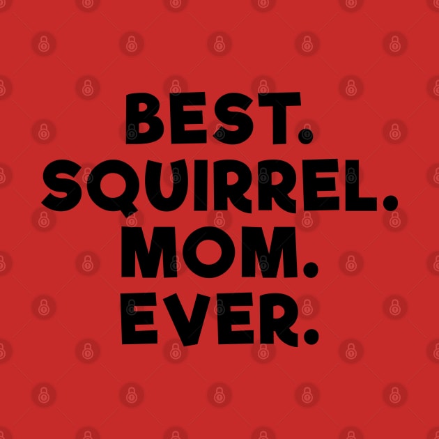 Best Squirrel Mom Ever by Dolta