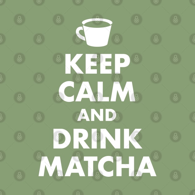 Keep Calm and Drink Matcha by designminds1