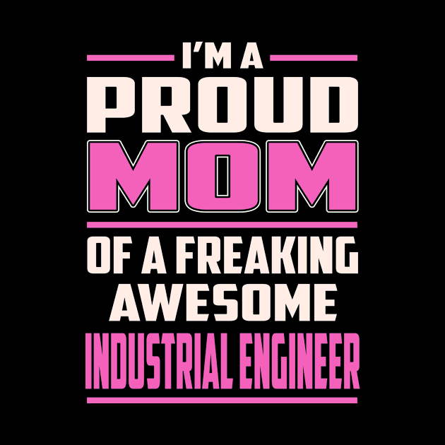 Proud MOM Industrial Engineer by TeeBi