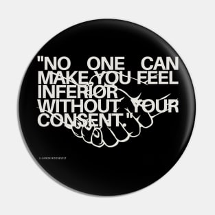 "No one can make you feel inferior without your consent." - Eleanor Roosevelt Inspirational Quote Pin