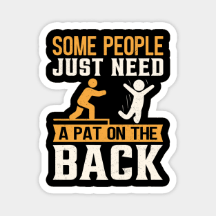 Some People Just Need A Pat On The Back Magnet