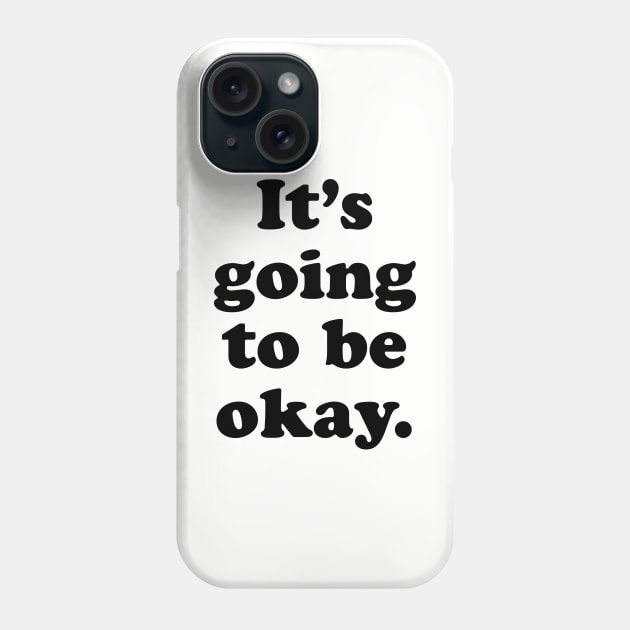 It's Okay Phone Case by machmigo