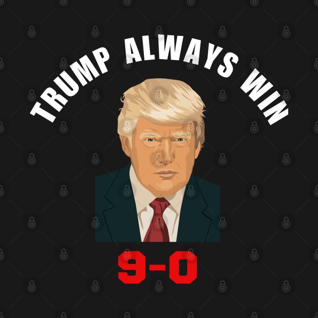 Trump 9-0 Trump Always Win 2024 by Mojakolane