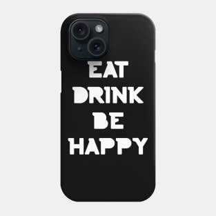 Eat, Drink Be Happy. Thanksgiving and Christmas text design. Eat, Drink and Be Happy. Phone Case