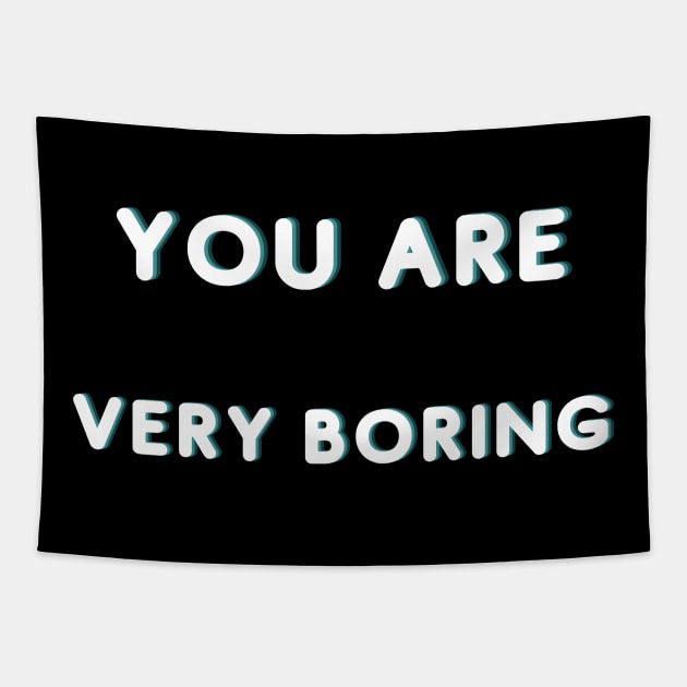 You Are Very Boring Tapestry by Catchy Phase