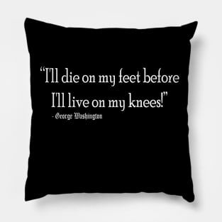 I'll die on my feet than live on my knees Pillow