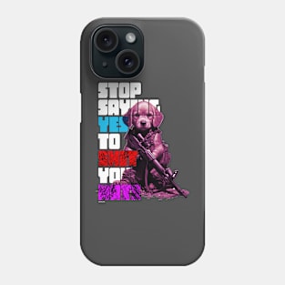 STOP SAYING YES TO SH*T YOU HATE - PUPPY Phone Case