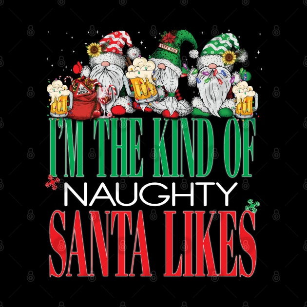 Funny I'm The Kind of Naughty Santa Likes Christmas Xmas Naught List Gnomes Beers by Envision Styles