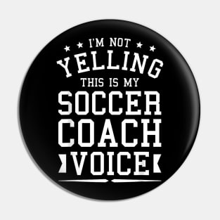 I'm Not Yelling This Is My Soccer Coach Voice Coaching Pin