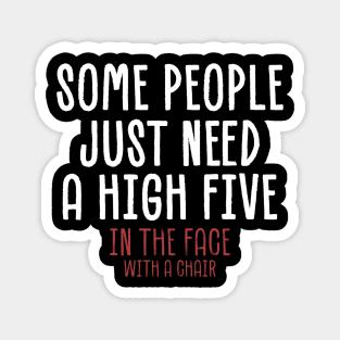 some people just need a high five in the face Magnet